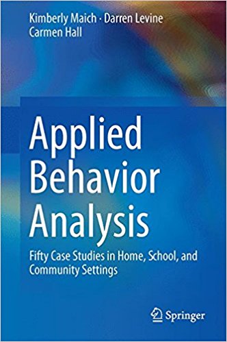 Book Cover: Applied Behavior Analysis: Fifty Case Studies in Home, School, and Community Settings (Springer, 2016)